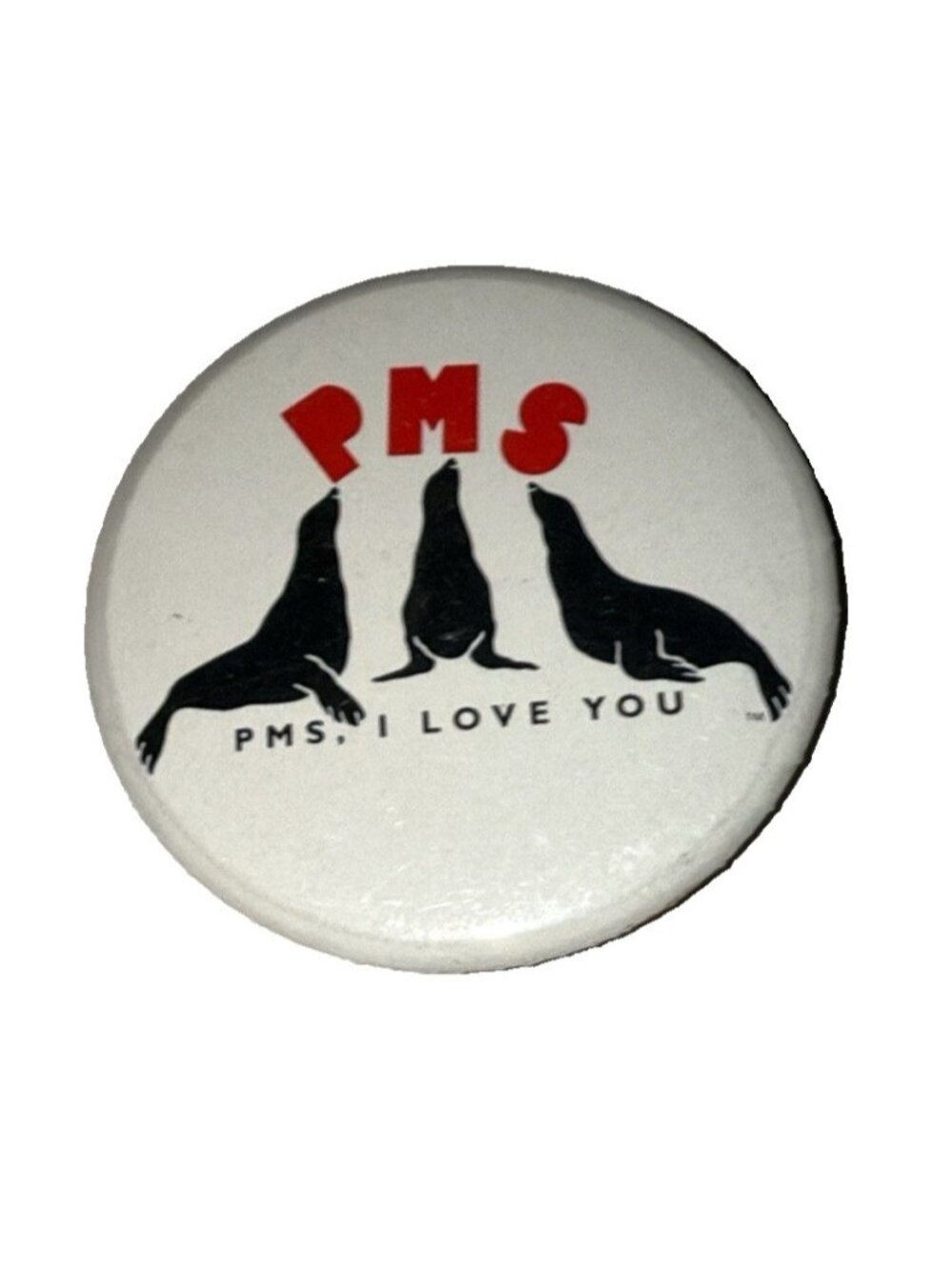 PMS, I Love YOU  Funny Humorous Vtg Pinback Pin Seals 2" Hormone Menopause Humor